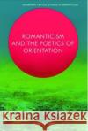 Romanticism and the Poetics of Orientation Joey Kim 9781399511254 Edinburgh University Press