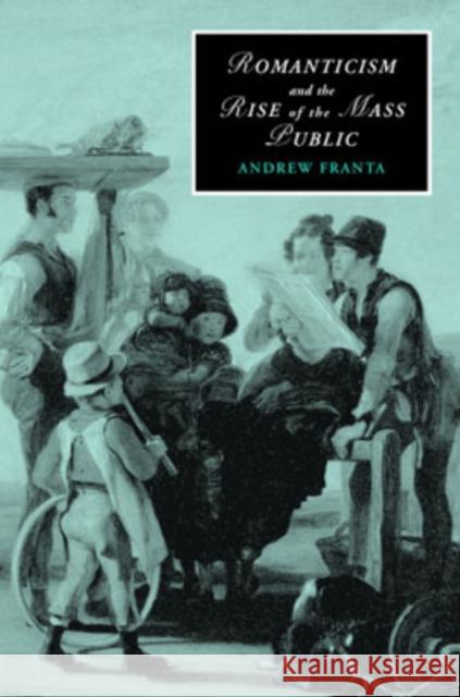 Romanticism and the Rise of the Mass Public Andrew Franta 9780521868877 Cambridge University Press - książka