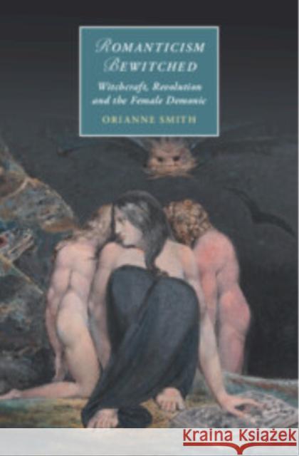 Romanticism Bewitched: Witchcraft, Revolution and the Female Demonic Orianne (University of Maryland, Baltimore County) Smith 9781009650021 Cambridge University Press - książka