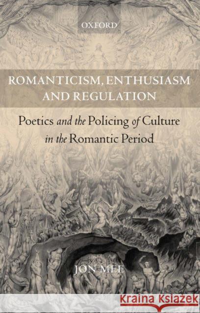 Romanticism, Enthusiasm, and Regulation: Poetics and the Policing of Culture in the Romantic Period Mee, Jon 9780198187578 Oxford University Press, USA - książka