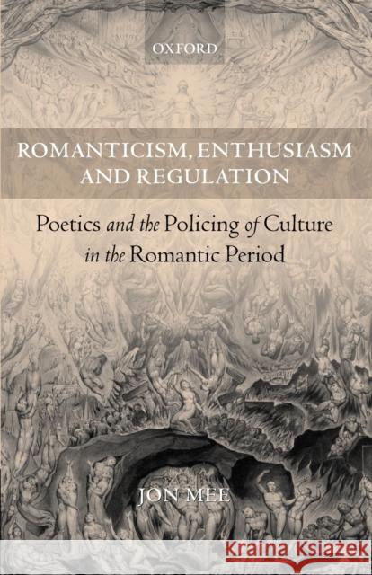 Romanticism, Enthusiasm, and Regulation: Poetics and the Policing of Culture in the Romantic Period Mee, Jon 9780199284788 OXFORD UNIVERSITY PRESS - książka