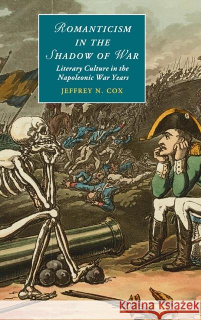 Romanticism in the Shadow of War: Literary Culture in the Napoleonic War Years Jeffrey N. Cox (University of Colorado Boulder) 9781107071940 Cambridge University Press - książka