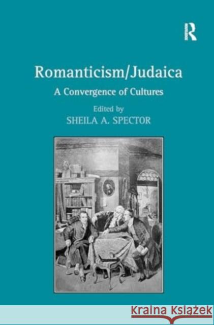 Romanticism/Judaica: A Convergence of Cultures Sheila a. Spector 9781032925684 Routledge - książka