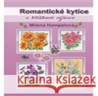 Romantické kytice v křížkové výšivce Milena HampelovÃ¡ 9788090437500 HampelovÃ¡ - książka