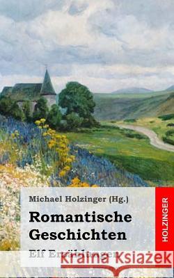 Romantische Geschichten: Elf Erzählungen Holzinger, Michael 9781489539311 Createspace - książka