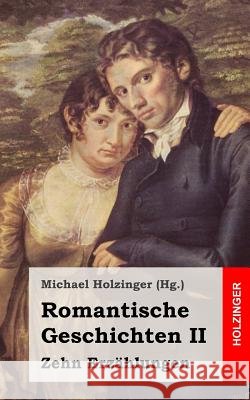 Romantische Geschichten II: Zehn Erzählungen Holzinger, Michael 9781489587176 Createspace - książka