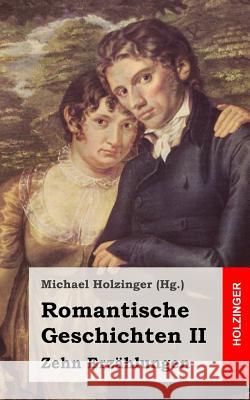 Romantische Geschichten II: Zehn Erzählungen Holzinger, Michael 9781489587176 Createspace - książka