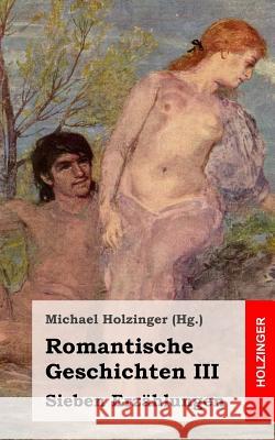 Romantische Geschichten III: Sieben Erzählungen Holzinger, Michael 9781489587213 Createspace - książka
