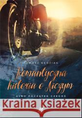 Romantyczna historia o Niczym.. albo początek.. Tomasz Kędziak 9788366826656 Feniks - książka
