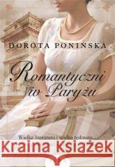Romantyczni w Paryżu Dorota Ponińska 9788366966642 Lira Publishing - książka