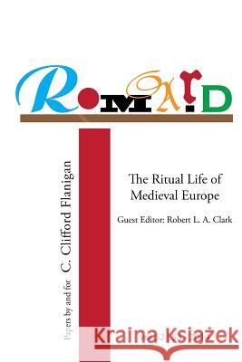 Romard: Research on Medieval and Renaissance Drama, vol 52-53: The Ritual Life of Medieval Europe: Papers By and For C. Cliffo Longtin, Mario B. 9780991976027 First Circle Publishing - książka