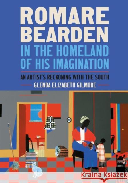 Romare Bearden in the Homeland of His Imagination: An Artist's Reckoning with the South Glenda Elizabeth Gilmore 9781469667867 University of North Carolina Press - książka