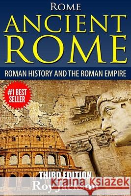 Rome: Ancient Rome: Roman History and The Roman Empire Roy Jackson (Freelance Researcher UK) 9781514179284 Createspace Independent Publishing Platform - książka