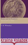 Rome and Its Frontiers: The Dynamics of Empire Whittaker, C. R. 9780415312004 Routledge