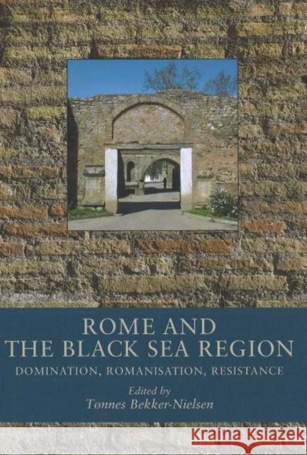 Rome and the Black Sea Region: Domination, Romanisation, Resistance Bekker-Nielsen, Tonnes 9788779341746 Aarhus Universitetsforlag - książka