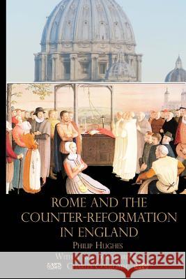 Rome and the Counter-Reformation in England Philip Hughes Charles a. Coulombe 9780692729335 Mediatrix Press - książka