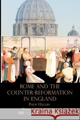 Rome and the Counter-Reformation in England Philip Hughes Charles Coulombe 9781953746436 Mediatrix Press - książka