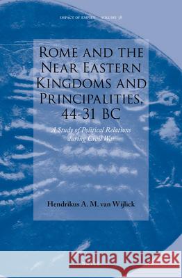 Rome and the Near Eastern Kingdoms and Principalities, 44-31 BC: A Study of Political Relations During Civil War Hendrikus Va 9789004441743 Brill - książka