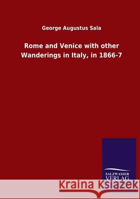 Rome and Venice with other Wanderings in Italy, in 1866-7 George Augustus Sala 9783846052440 Salzwasser-Verlag Gmbh - książka
