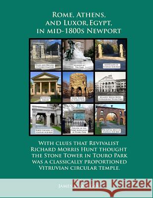 Rome, Athens, and Luxor, Egypt, in mid-1800s Newport: With clues that Revivalist Richard Morris Hunt thought the Stone Tower in Touro Park was a class Egan, James Alan 9781534683167 Createspace Independent Publishing Platform - książka