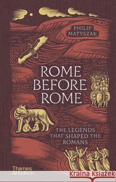 Rome Before Rome: The Legends that Shaped the Romans Philip Matyszak 9780500028315 Thames & Hudson Ltd - książka