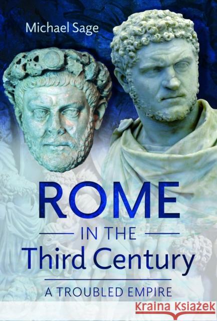 Rome in the Third Century: A Troubled Empire Michael Sage 9781399063128 Pen & Sword Books Ltd - książka