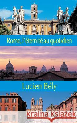 Rome: l'eternite au quotidien Bely, Lucien 9782755807295 Editions Jean-Paul Gisserot - książka