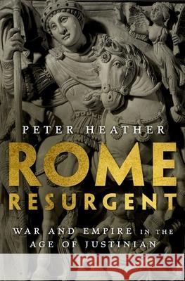 Rome Resurgent: War and Empire in the Age of Justinian Peter Heather 9780199362745 Oxford University Press, USA - książka