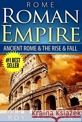 Rome: Roman Empire: Ancient Rome & The Rise & Fall Roy Jackson (Freelance Researcher UK) 9781516871964 Createspace Independent Publishing Platform - książka