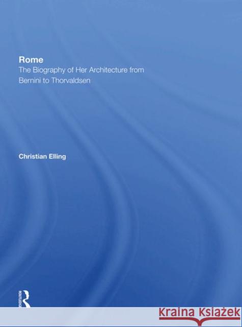 Rome: The Biography of Her Architecture from Bernini to Thorvaldsen Elling, Christian 9780367286217 Routledge - książka