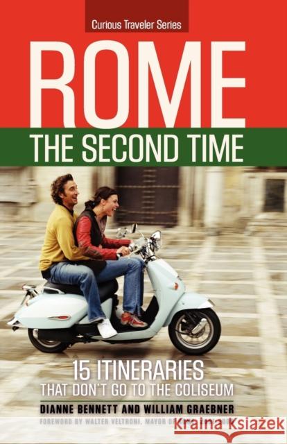 Rome the Second Time: 15 Itineraries That Don't Go to the Coliseum. Dianne Bennett, Professor William Graebner (State University College of New York, Fredonia) 9780615279985 Curious Traveler Press - książka