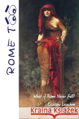 Rome TOO: What if Rome never Fell? Ecallaw Leachim 9780648427711 Qrc Australia - książka