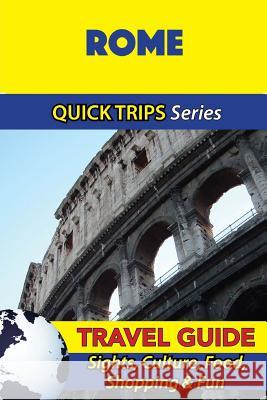 Rome Travel Guide (Quick Trips Series): Sights, Culture, Food, Shopping & Fun Sara Coleman 9781533051813 Createspace Independent Publishing Platform - książka