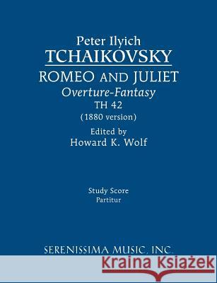 Romeo and Juliet (1880 version), TH 42: Study score Tchaikovsky, Peter Ilyich 9781608741465 Serenissima Music - książka