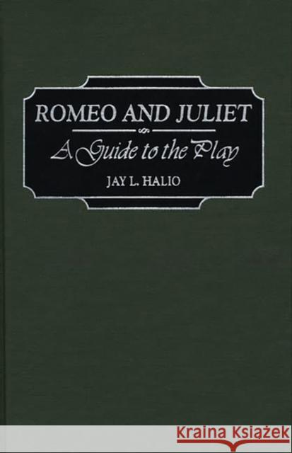 Romeo and Juliet: A Guide to the Play Halio, Jay Leon 9780313300899 Greenwood Press - książka