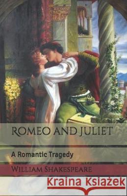Romeo and Juliet: A Romantic Tragedy William Shakespeare 9781089711773 Independently Published - książka