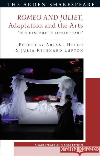 Romeo and Juliet, Adaptation and the Arts: 'Cut Him Out in Little Stars' Lupton, Julia Reinhard 9781350109209 Bloomsbury Publishing PLC - książka