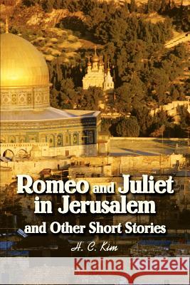 Romeo and Juliet in Jerusalem and Other Short Stories H. C. Kim 9780595287826 iUniverse - książka