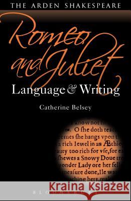 Romeo and Juliet: Language and Writing Catherine Belsey 9781408171752 Arden Shakespeare - książka