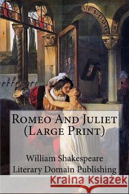 Romeo And Juliet (Large Print) Publishing, Literary Domain 9781985846913 Createspace Independent Publishing Platform - książka