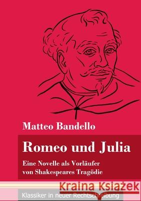 Romeo und Julia: Eine Novelle als Vorläufer von Shakespeares Tragödie (Band 20, Klassiker in neuer Rechtschreibung) Matteo Bandello, Klara Neuhaus-Richter 9783847848639 Henricus - Klassiker in Neuer Rechtschreibung - książka