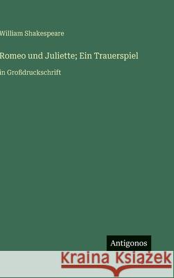Romeo und Juliette; Ein Trauerspiel: in Gro?druckschrift William Shakespeare 9783563284926 Antigonos Verlag - książka
