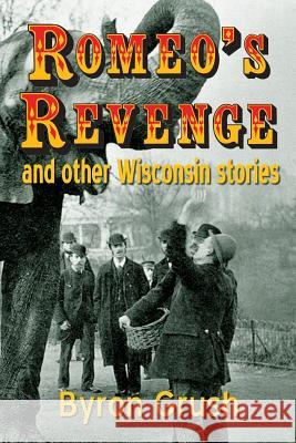 Romeo's Revenge and Other Wisconsin Stories Byron Grush 9781500776299 Createspace - książka