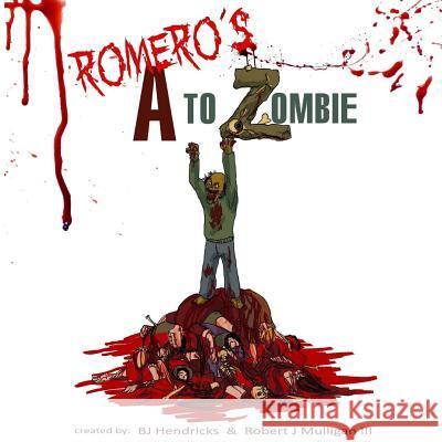 Romero's A to Zombie Robert J. Mulliga Bj Hendricks 9780692976609 Ibbilane Press - książka