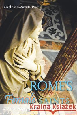 Rome's Female Saints: A Poetic Pilgrimage to the Eternal City Nicol Nixon Augusté 9781512781779 WestBow Press - książka