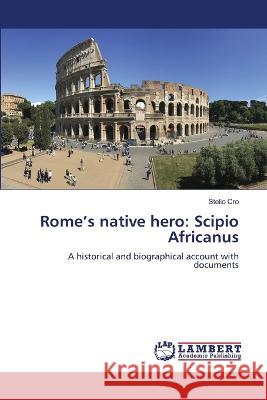 Rome's native hero: Scipio Africanus Stelio Cro 9786206149682 LAP Lambert Academic Publishing - książka
