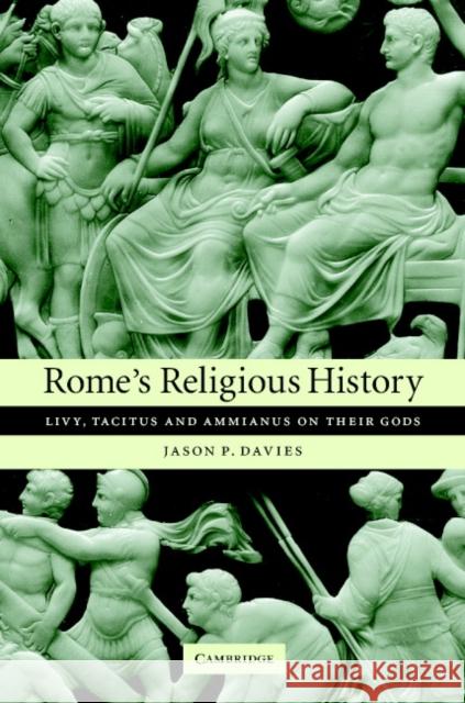 Rome's Religious History: Livy, Tacitus and Ammianus on Their Gods Davies, Jason P. 9780521834827 Cambridge University Press - książka