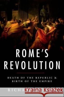 Rome's Revolution: Death of the Republic and Birth of the Empire Richard Alston 9780199739769 Oxford University Press, USA - książka