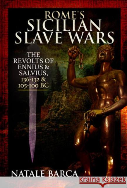 Rome's Sicilian Slave Wars: The Revolts of Eunus and Salvius, 136-132 and 105-100 BC Natale Barca 9781526767462 Pen & Sword Military - książka
