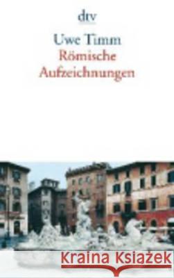 Romische Aufzeichnungen Uwe Timm 9783423127660 Deutscher Taschenbuch Verlag GmbH & Co. - książka